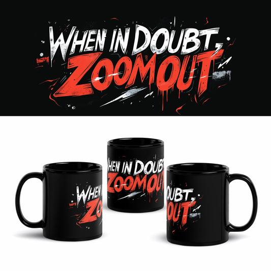When In Doubt, ZOOM OUT 11oz Mug