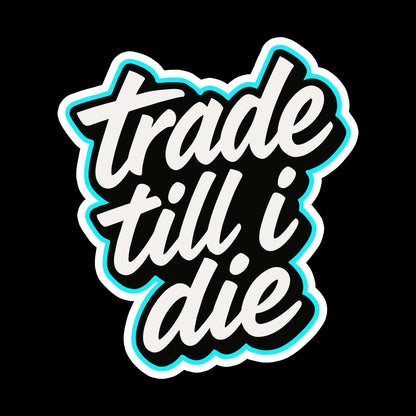 Trade Till I Die Sticker