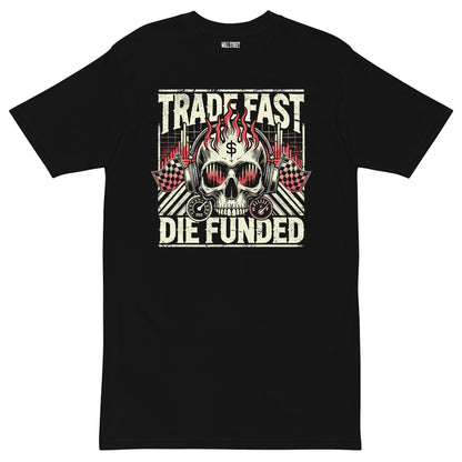 Trade Fast Die Funded T-Shirt
