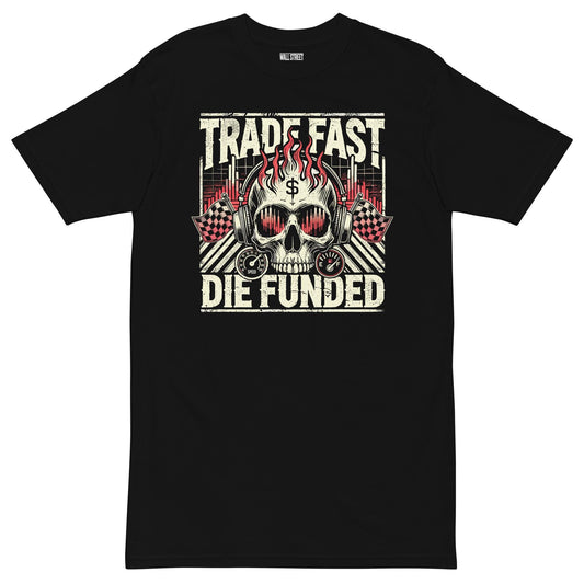Trade Fast Die Funded T-Shirt