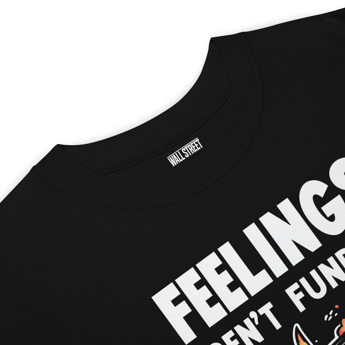 Feelings Aren’t Funded T-Shirt