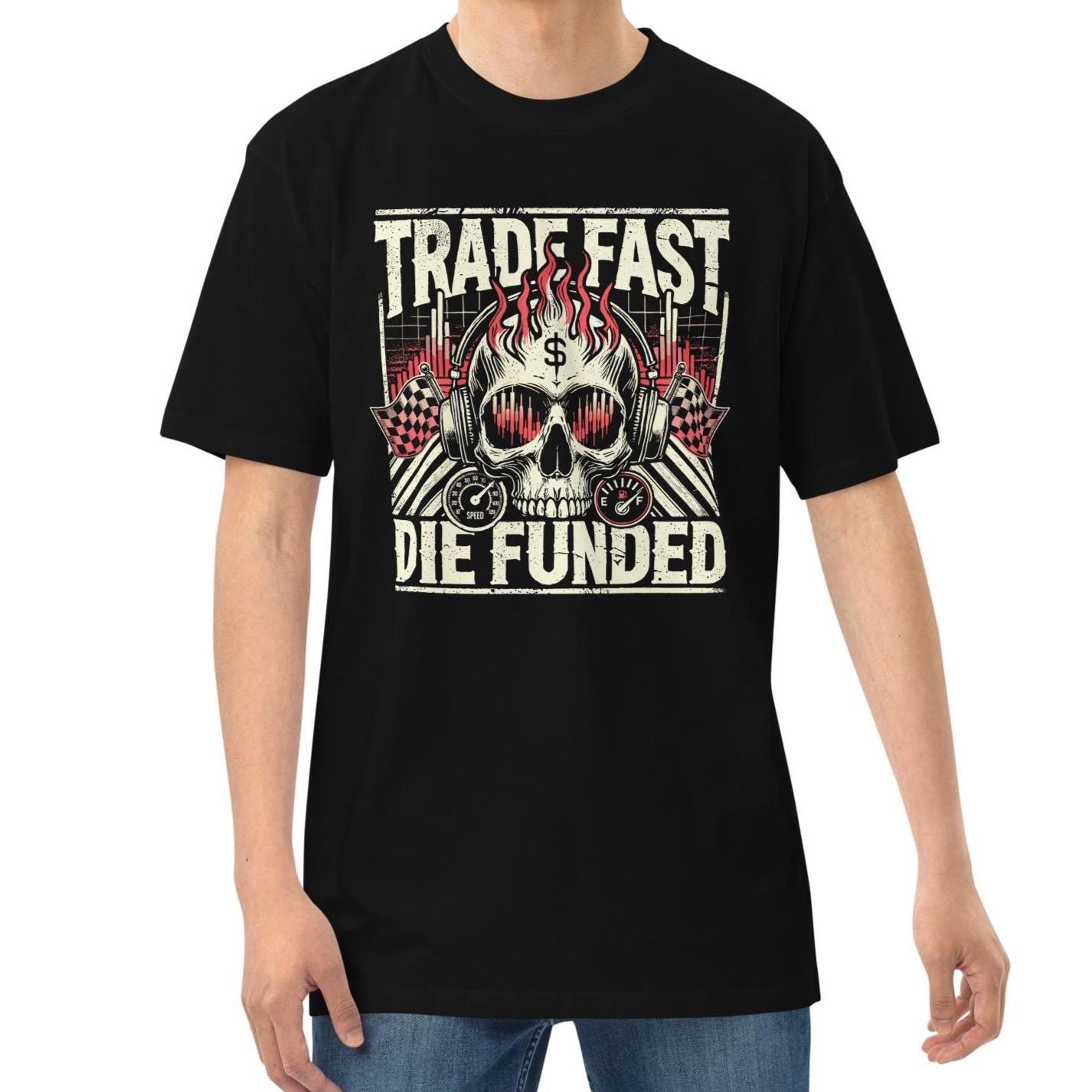 Trade Fast Die Funded T-Shirt