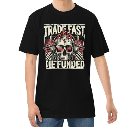 Trade Fast Die Funded T-Shirt