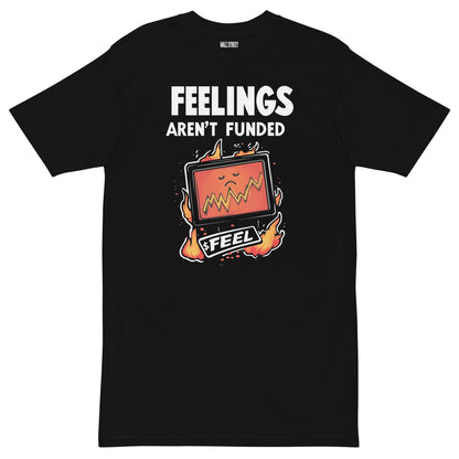Feelings Aren’t Funded T-Shirt