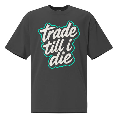Oversized Trade Till I Die T-Shirt