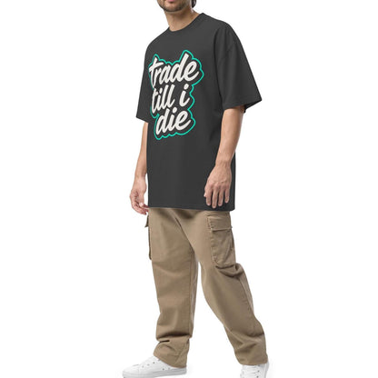 Oversized Trade Till I Die T-Shirt