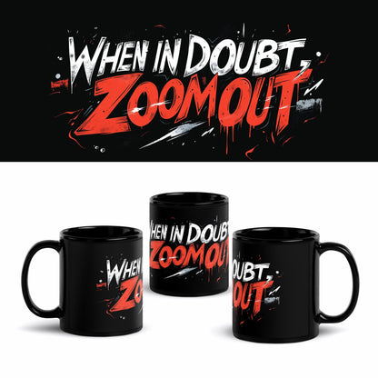 When In Doubt, ZOOM OUT 11oz Mug