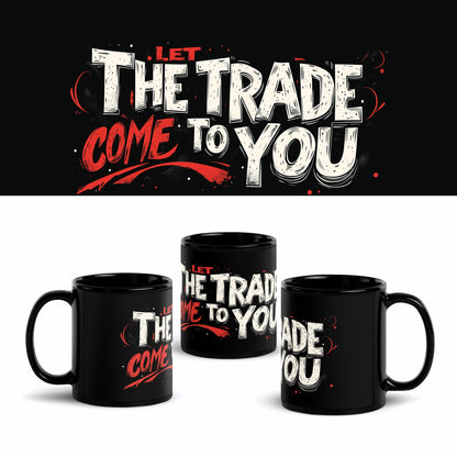 Let the Trade Come to You 11oz Mug